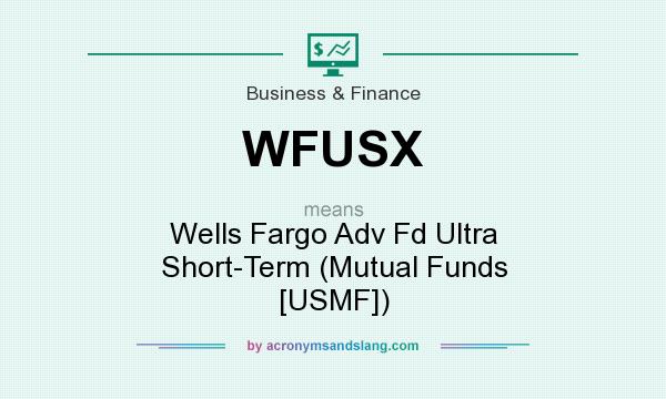 What does WFUSX mean? It stands for Wells Fargo Adv Fd Ultra Short-Term (Mutual Funds [USMF])
