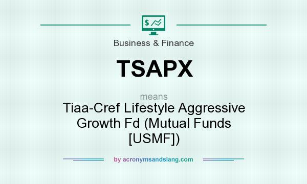 What does TSAPX mean? It stands for Tiaa-Cref Lifestyle Aggressive Growth Fd (Mutual Funds [USMF])