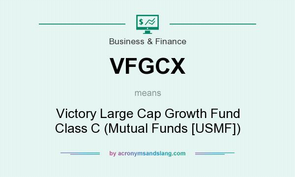 What does VFGCX mean? It stands for Victory Large Cap Growth Fund Class C (Mutual Funds [USMF])