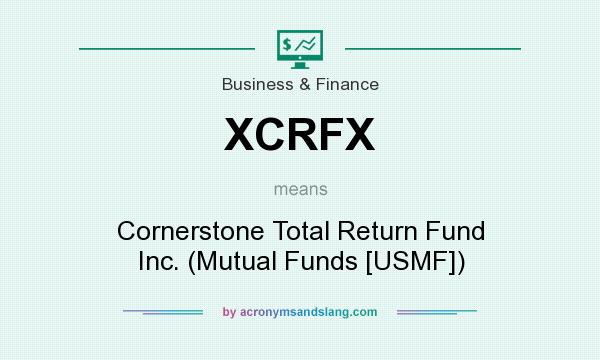 What does XCRFX mean? It stands for Cornerstone Total Return Fund Inc. (Mutual Funds [USMF])