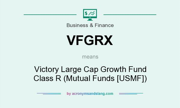 What does VFGRX mean? It stands for Victory Large Cap Growth Fund Class R (Mutual Funds [USMF])