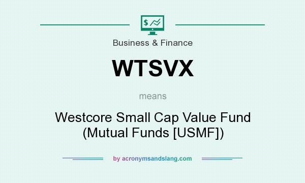 What does WTSVX mean? It stands for Westcore Small Cap Value Fund (Mutual Funds [USMF])
