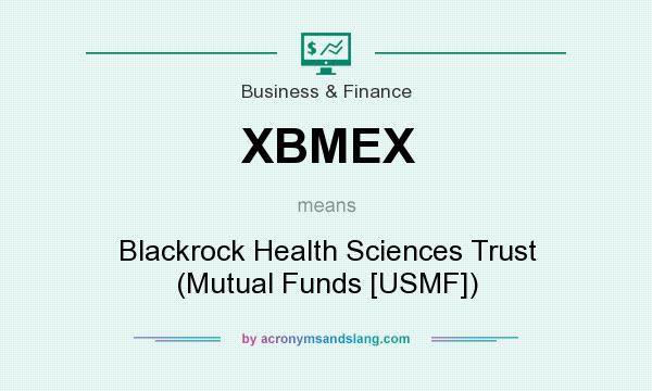 What does XBMEX mean? It stands for Blackrock Health Sciences Trust (Mutual Funds [USMF])