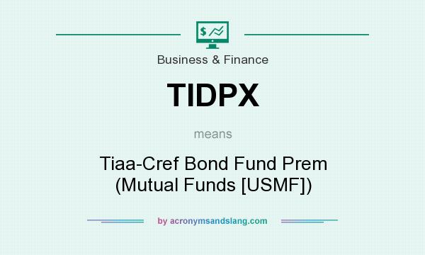 What does TIDPX mean? It stands for Tiaa-Cref Bond Fund Prem (Mutual Funds [USMF])
