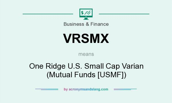 What does VRSMX mean? It stands for One Ridge U.S. Small Cap Varian (Mutual Funds [USMF])