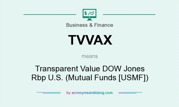 What does TVVAX mean? It stands for Transparent Value DOW Jones Rbp U.S. (Mutual Funds [USMF])