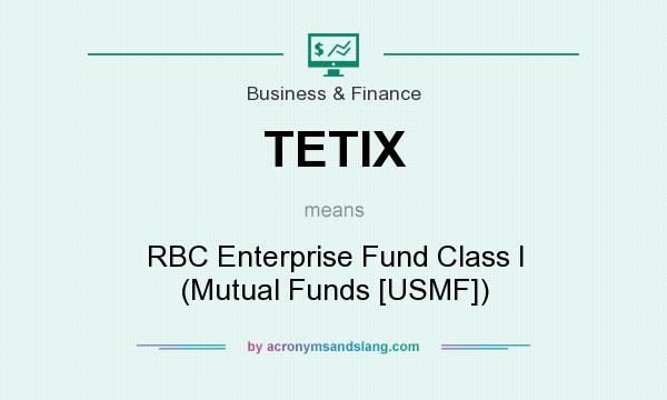 What does TETIX mean? It stands for RBC Enterprise Fund Class I (Mutual Funds [USMF])