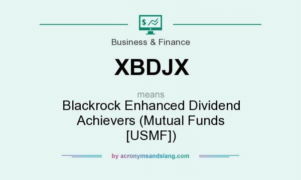 What does XBDJX mean? It stands for Blackrock Enhanced Dividend Achievers (Mutual Funds [USMF])