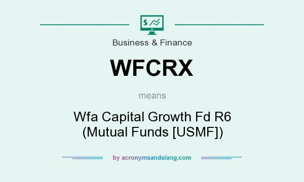 What does WFCRX mean? It stands for Wfa Capital Growth Fd R6 (Mutual Funds [USMF])