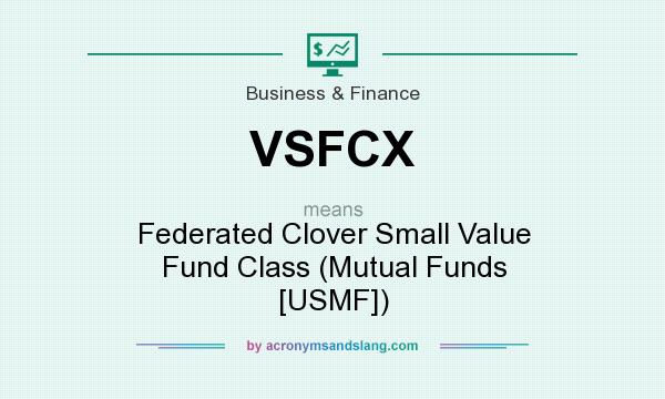 What does VSFCX mean? It stands for Federated Clover Small Value Fund Class (Mutual Funds [USMF])