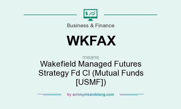 What does WKFAX mean? It stands for Wakefield Managed Futures Strategy Fd Cl (Mutual Funds [USMF])