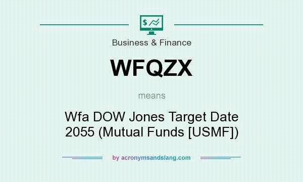 What does WFQZX mean? It stands for Wfa DOW Jones Target Date 2055 (Mutual Funds [USMF])