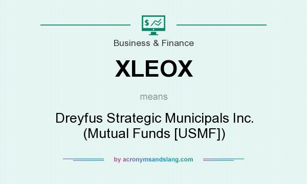 What does XLEOX mean? It stands for Dreyfus Strategic Municipals Inc. (Mutual Funds [USMF])