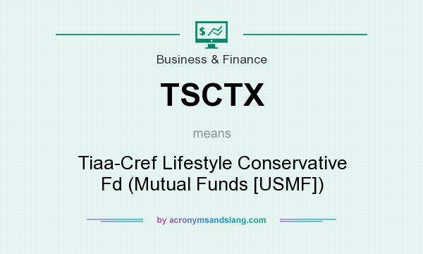 What does TSCTX mean? It stands for Tiaa-Cref Lifestyle Conservative Fd (Mutual Funds [USMF])