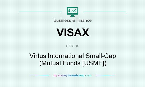 What does VISAX mean? It stands for Virtus International Small-Cap (Mutual Funds [USMF])