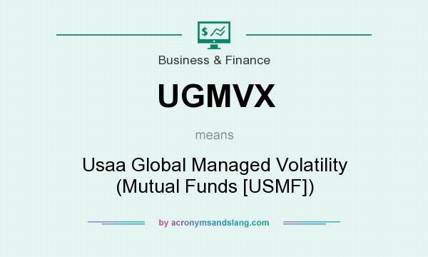 What does UGMVX mean? It stands for Usaa Global Managed Volatility (Mutual Funds [USMF])