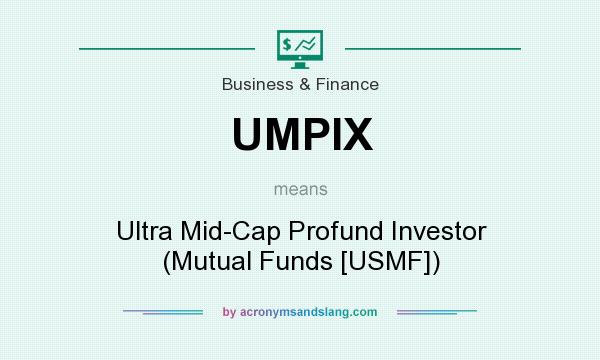 What does UMPIX mean? It stands for Ultra Mid-Cap Profund Investor (Mutual Funds [USMF])