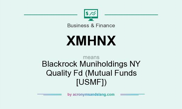 What does XMHNX mean? It stands for Blackrock Muniholdings NY Quality Fd (Mutual Funds [USMF])
