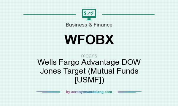 What does WFOBX mean? It stands for Wells Fargo Advantage DOW Jones Target (Mutual Funds [USMF])