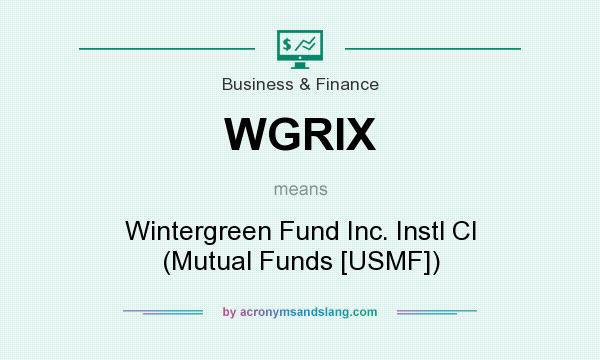 What does WGRIX mean? It stands for Wintergreen Fund Inc. Instl Cl (Mutual Funds [USMF])