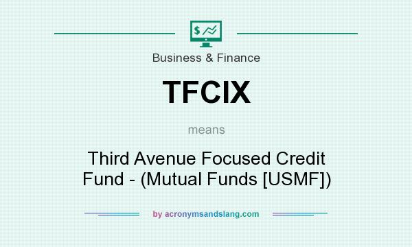 What does TFCIX mean? It stands for Third Avenue Focused Credit Fund - (Mutual Funds [USMF])