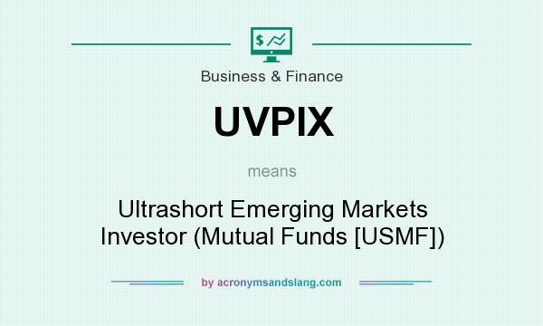 What does UVPIX mean? It stands for Ultrashort Emerging Markets Investor (Mutual Funds [USMF])
