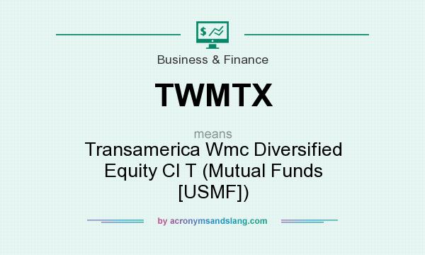 What does TWMTX mean? It stands for Transamerica Wmc Diversified Equity Cl T (Mutual Funds [USMF])