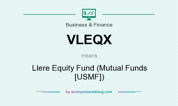 What does VLEQX mean? It stands for Llere Equity Fund (Mutual Funds [USMF])