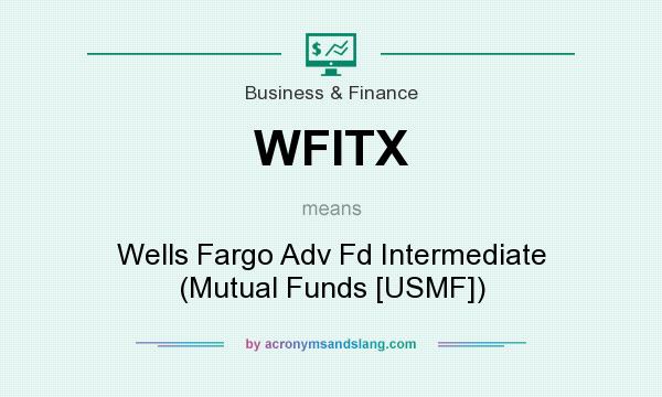 What does WFITX mean? It stands for Wells Fargo Adv Fd Intermediate (Mutual Funds [USMF])