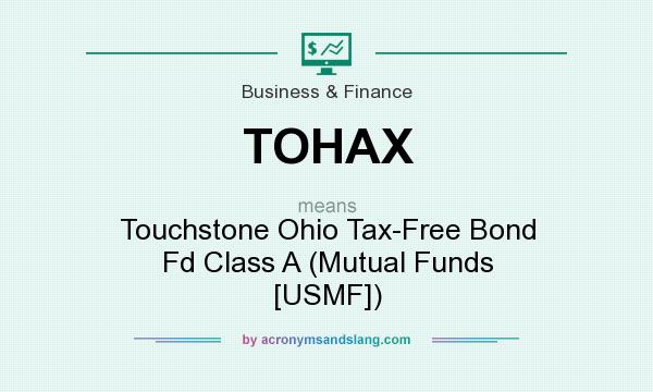 What does TOHAX mean? It stands for Touchstone Ohio Tax-Free Bond Fd Class A (Mutual Funds [USMF])