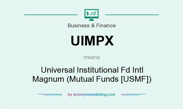 What does UIMPX mean? It stands for Universal Institutional Fd Intl Magnum (Mutual Funds [USMF])