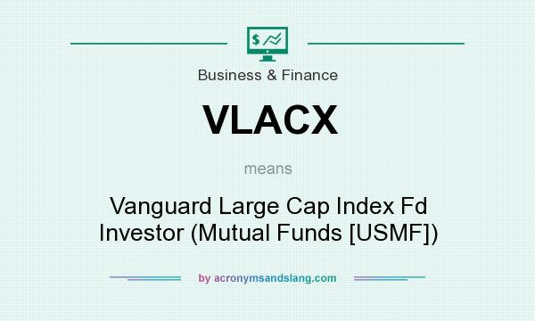 What does VLACX mean? It stands for Vanguard Large Cap Index Fd Investor (Mutual Funds [USMF])