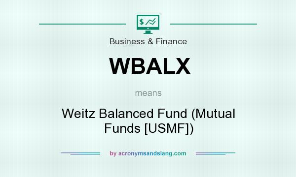 What does WBALX mean? It stands for Weitz Balanced Fund (Mutual Funds [USMF])