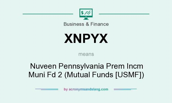 What does XNPYX mean? It stands for Nuveen Pennsylvania Prem Incm Muni Fd 2 (Mutual Funds [USMF])