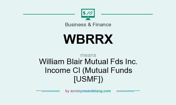 What does WBRRX mean? It stands for William Blair Mutual Fds Inc. Income Cl (Mutual Funds [USMF])