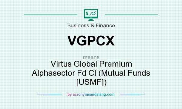 What does VGPCX mean? It stands for Virtus Global Premium Alphasector Fd Cl (Mutual Funds [USMF])