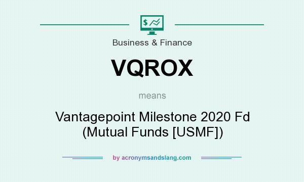 What does VQROX mean? It stands for Vantagepoint Milestone 2020 Fd (Mutual Funds [USMF])