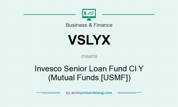 What does VSLYX mean? It stands for Invesco Senior Loan Fund Cl Y (Mutual Funds [USMF])