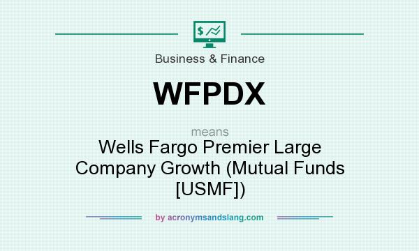 What does WFPDX mean? It stands for Wells Fargo Premier Large Company Growth (Mutual Funds [USMF])