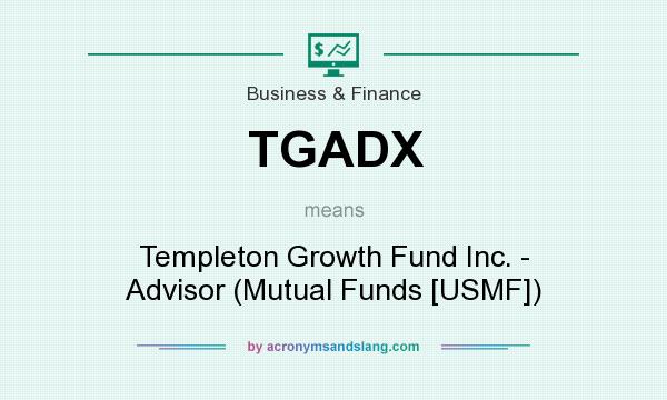 What does TGADX mean? It stands for Templeton Growth Fund Inc. - Advisor (Mutual Funds [USMF])