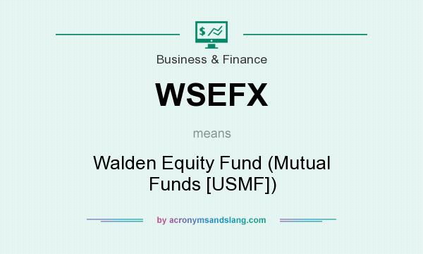 What does WSEFX mean? It stands for Walden Equity Fund (Mutual Funds [USMF])