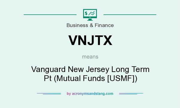 What does VNJTX mean? It stands for Vanguard New Jersey Long Term Pt (Mutual Funds [USMF])
