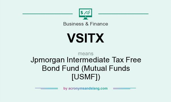 What does VSITX mean? It stands for Jpmorgan Intermediate Tax Free Bond Fund (Mutual Funds [USMF])