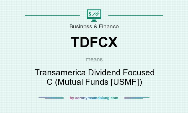 What does TDFCX mean? It stands for Transamerica Dividend Focused C (Mutual Funds [USMF])