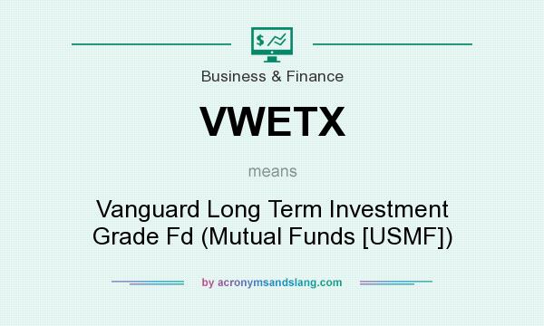What does VWETX mean? It stands for Vanguard Long Term Investment Grade Fd (Mutual Funds [USMF])