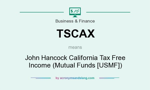 What does TSCAX mean? It stands for John Hancock California Tax Free Income (Mutual Funds [USMF])