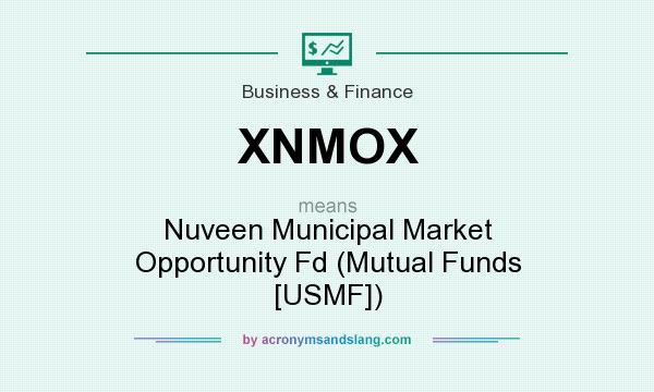 What does XNMOX mean? It stands for Nuveen Municipal Market Opportunity Fd (Mutual Funds [USMF])