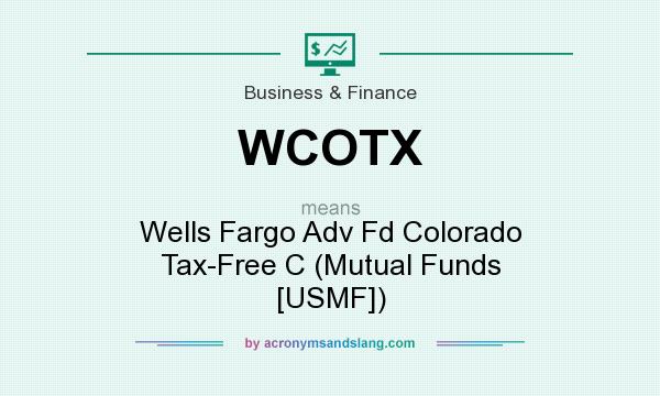 What does WCOTX mean? It stands for Wells Fargo Adv Fd Colorado Tax-Free C (Mutual Funds [USMF])