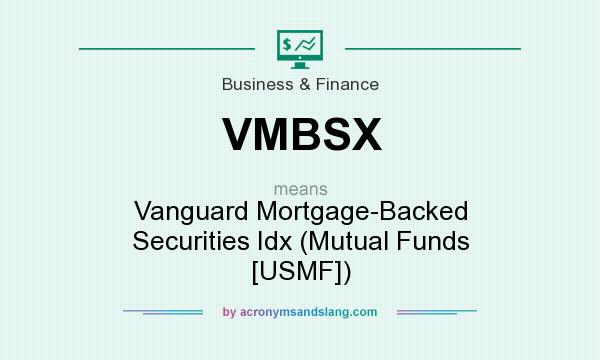 What does VMBSX mean? It stands for Vanguard Mortgage-Backed Securities Idx (Mutual Funds [USMF])