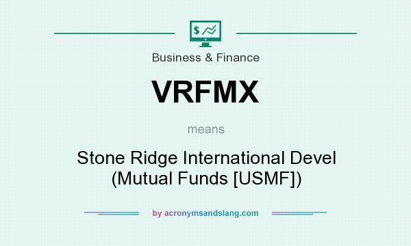 What does VRFMX mean? It stands for Stone Ridge International Devel (Mutual Funds [USMF])